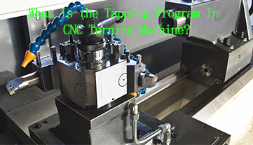 What Is the Tapping Program In CNC Turning Machine?