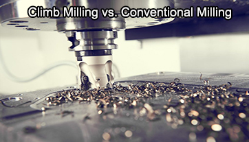 Climb Milling vs. Conventional Milling: A Comprehensive Comparison