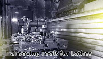 Comprehensive Guide to Grooving Tools for Lathes