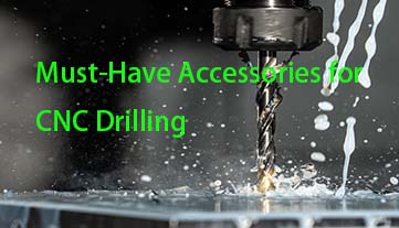 Must-Have Accessories for CNC Drilling