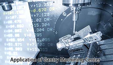 Application of Gantry Machining Center