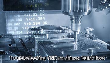 Troubleshooting CNC machines: Quick fixes