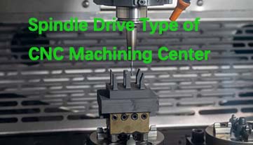 Spindle Drive Type of CNC Machining Center