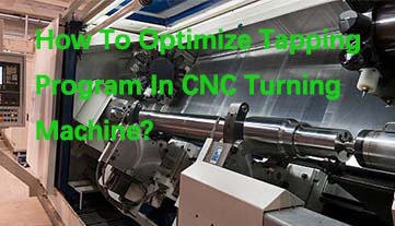How To Optimize Tapping Program In CNC Turning Machine?