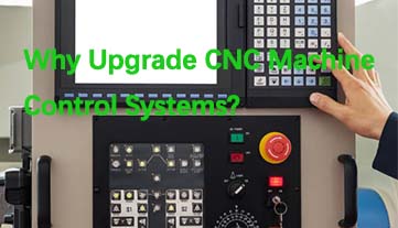 Why Upgrade CNC Machine Control Systems?