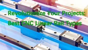 Revolutionize Your Projects: Best CNC Linear Rail Types!