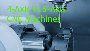 4-Axis Vs 5-Axis CNC Machines