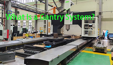 What Is a Gantry System?